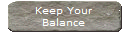 Keep Your
Balance
