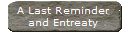 A Last Reminder
and Entreaty