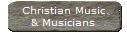Christian Music
& Musicians