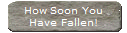 How Soon You
Have Fallen!