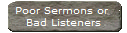 Poor Sermons or 
Bad Listeners