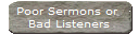 Poor Sermons or 
Bad Listeners