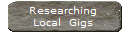 Researching
Local  Gigs