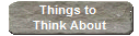 Things to 
Think About